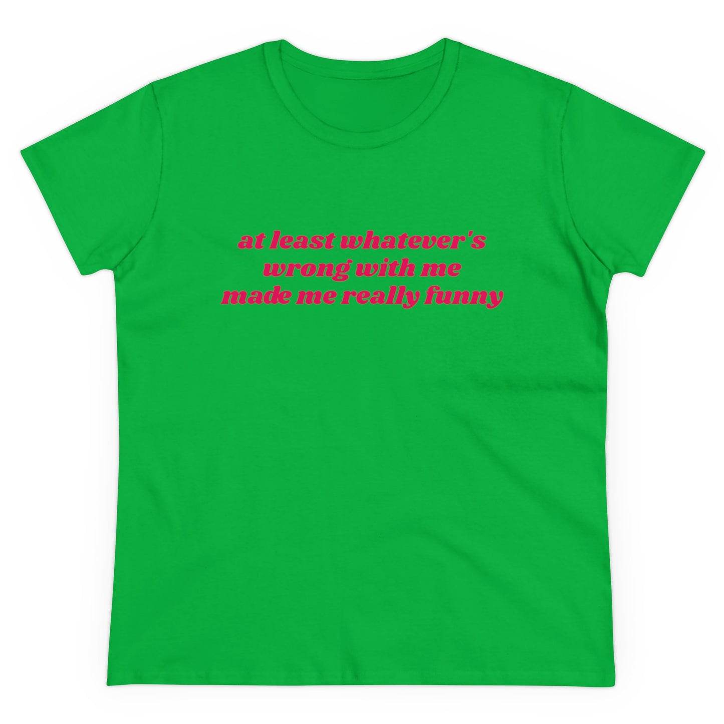 At Least Whatever's Wrong With Me Made Me Really Funny - Graphic Cotton Tee