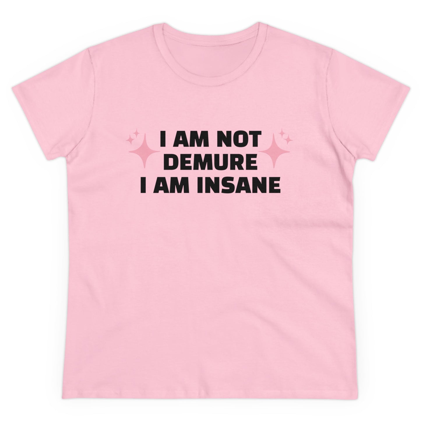 I Am Not Demure, I Am Insane - Graphic Cotton Tee