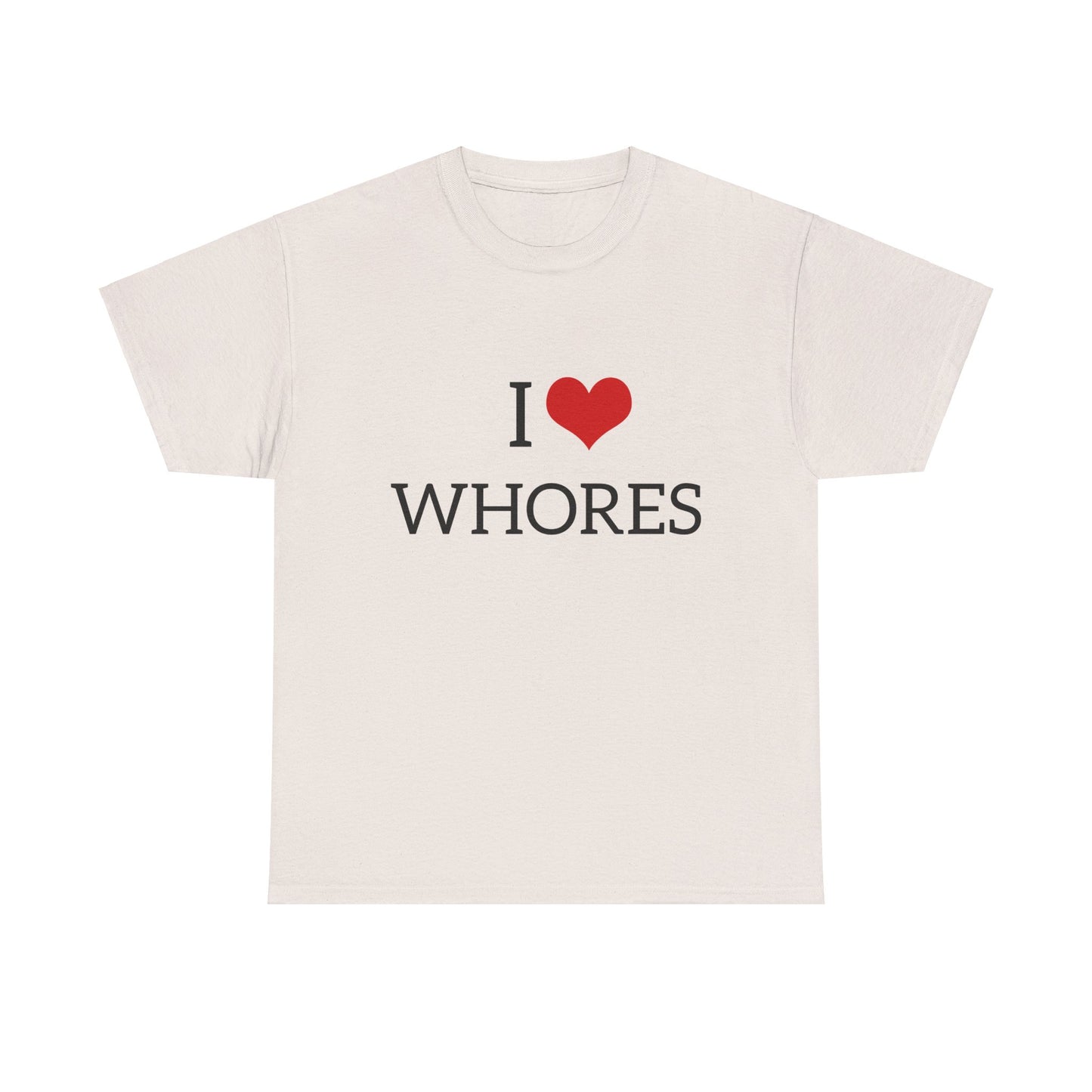 I Love Whores Graphic Unisex Heavy Cotton Tee