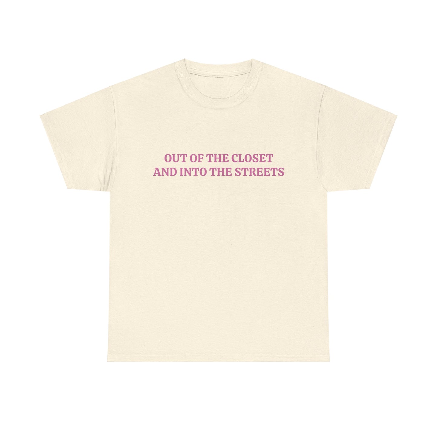 Out Of The Closet And Into The Streets - Unisex Graphic LGBTQ+ Humour Cotton Tee