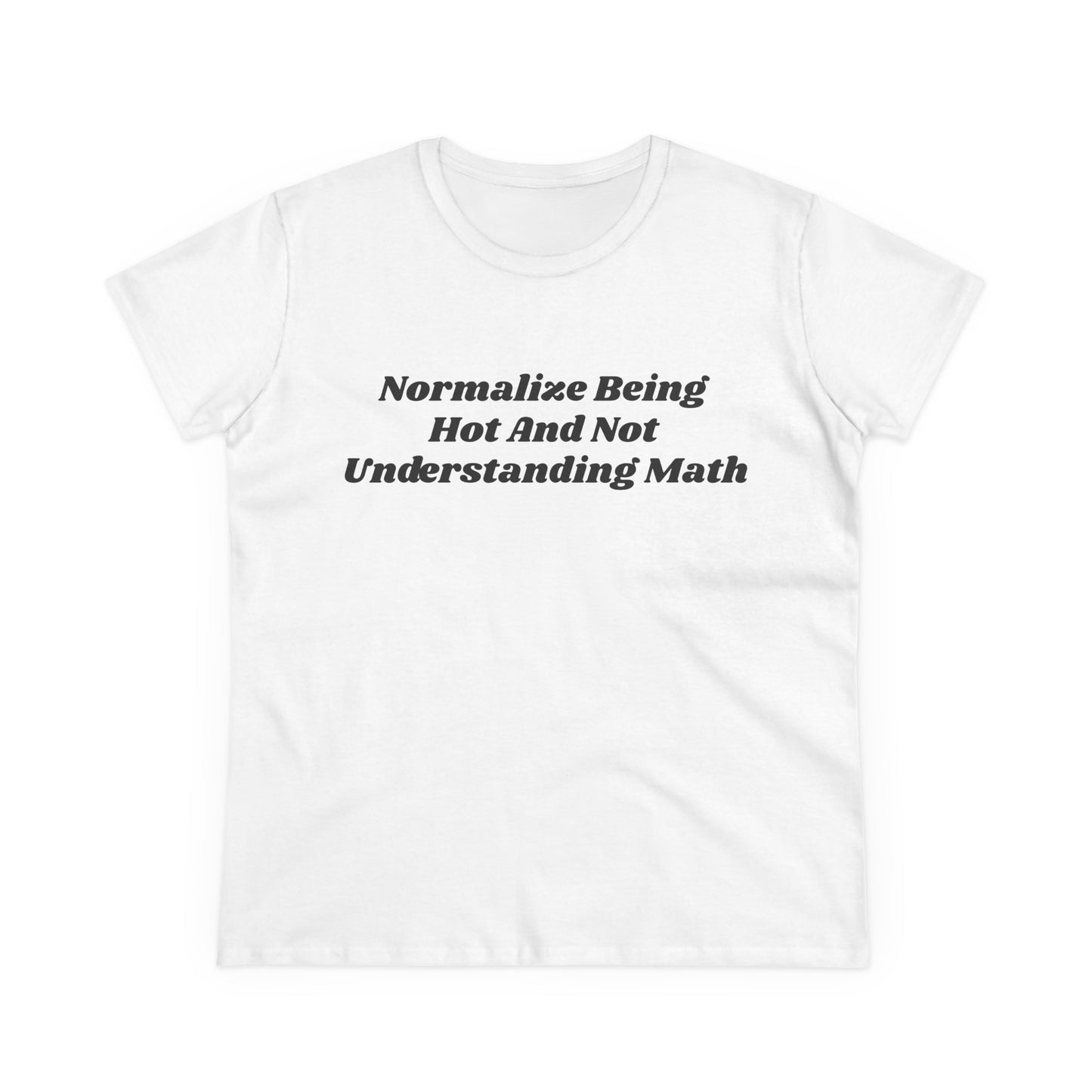 Normalize Being Hot And Not Understanding Math - Graphic Cotton Tee