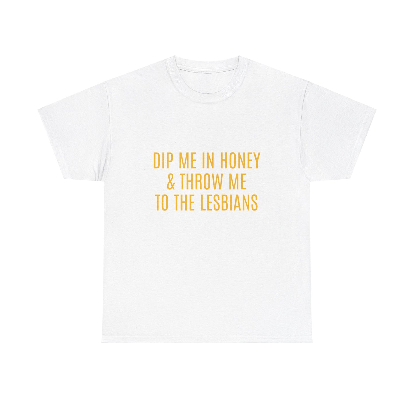 Dip Me In Honey & Throw Me To The Lesbians Graphic LGBTQ+ Unisex Adult Humor Cotton T-Shirt