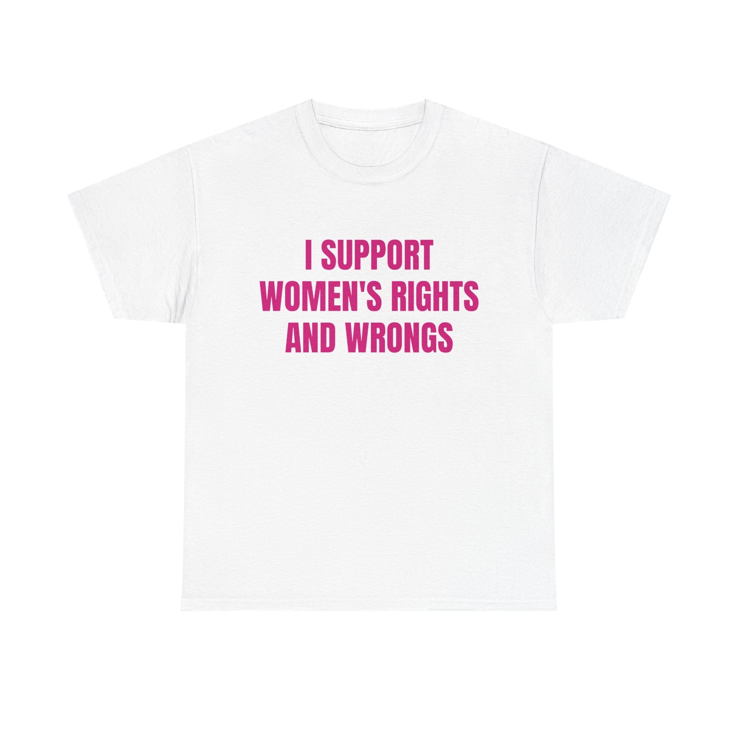 I Support Women's Rights And Wrongs - Graphic Unisex Heavy Cotton Tee