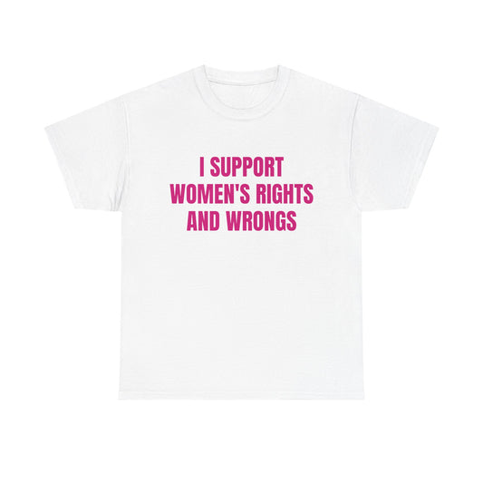 I Support Women's Rights And Wrongs - Graphic Unisex Heavy Cotton Tee