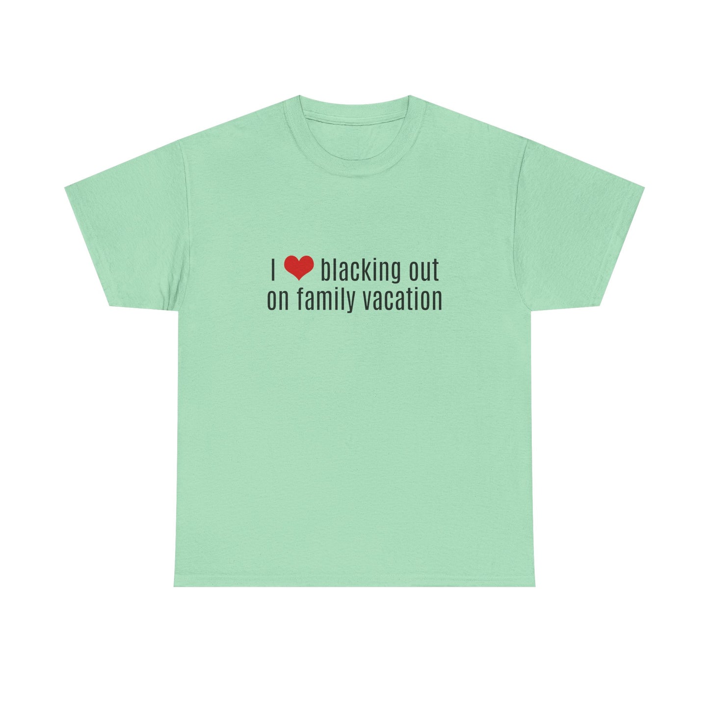 I Love Blacking Out On Family Vacation - Graphic Unisex Heavy Cotton Tee