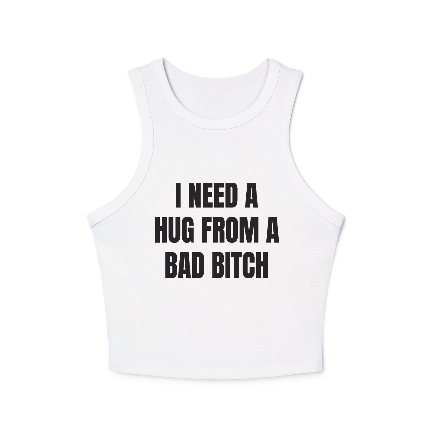 I NEED A HUG FROM A BAD BITCH - Graphic Micro Rib Racer Tank Top