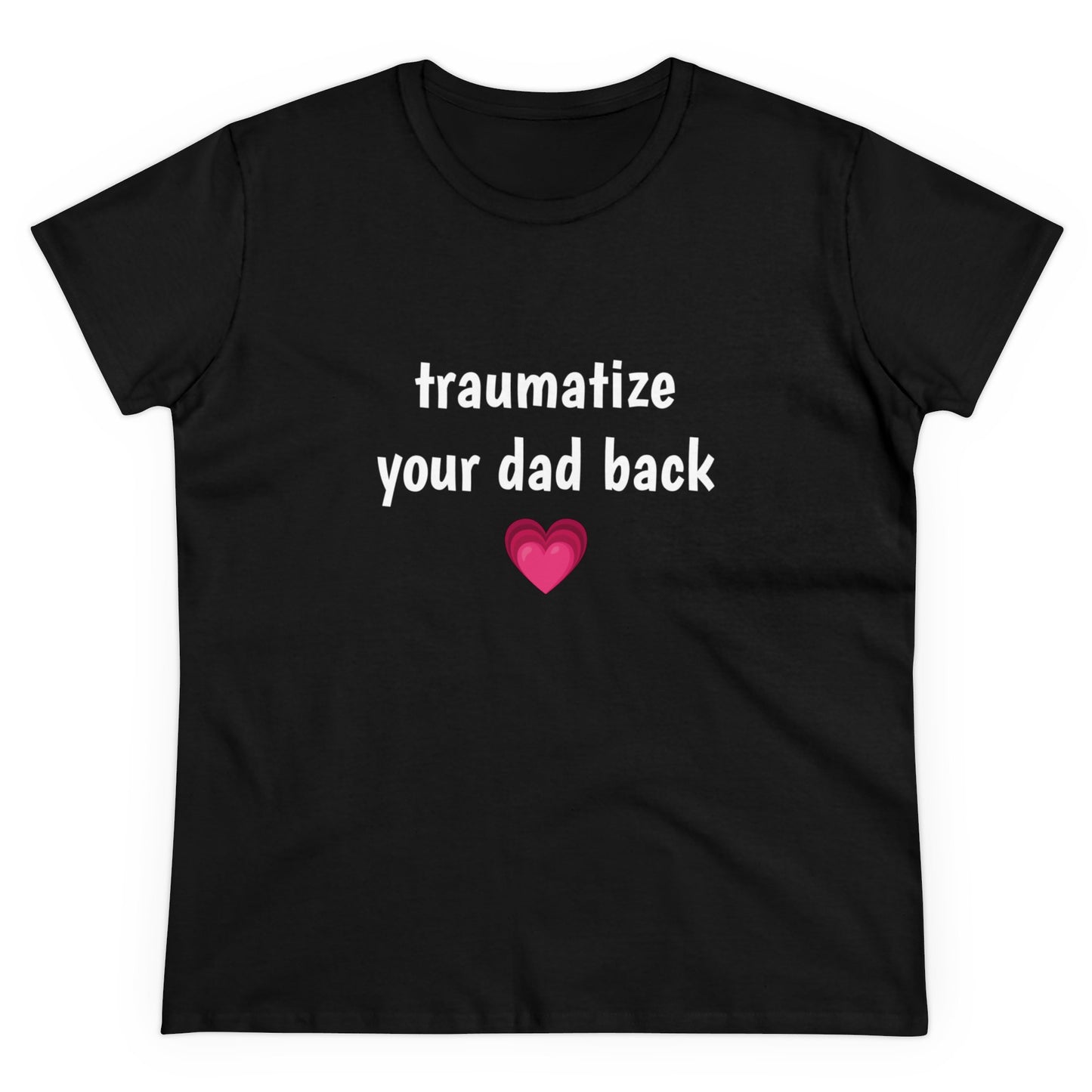 Traumatize Your Dad Back - Graphic Daddy Issues Humor Cotton Tee