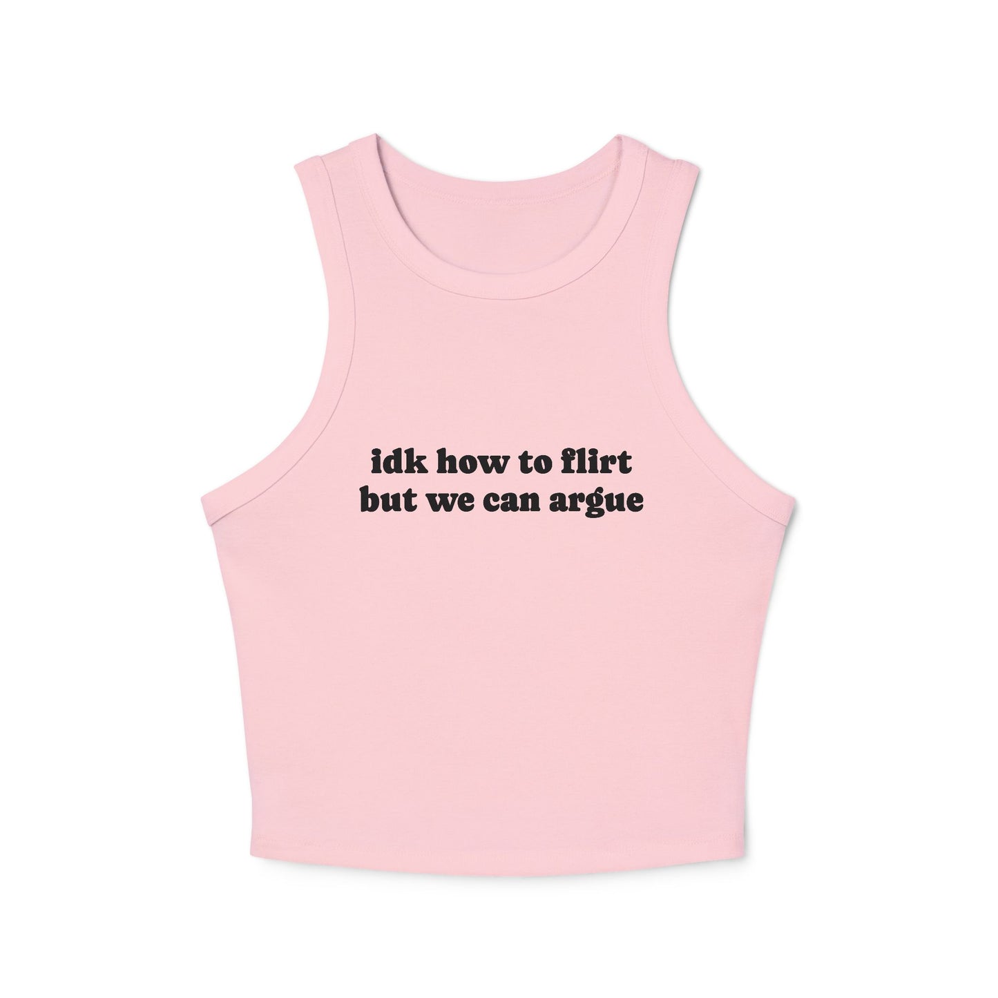 Idk How To Flirt, But We Can Argue - Graphic Micro Rib Racer Tank Top