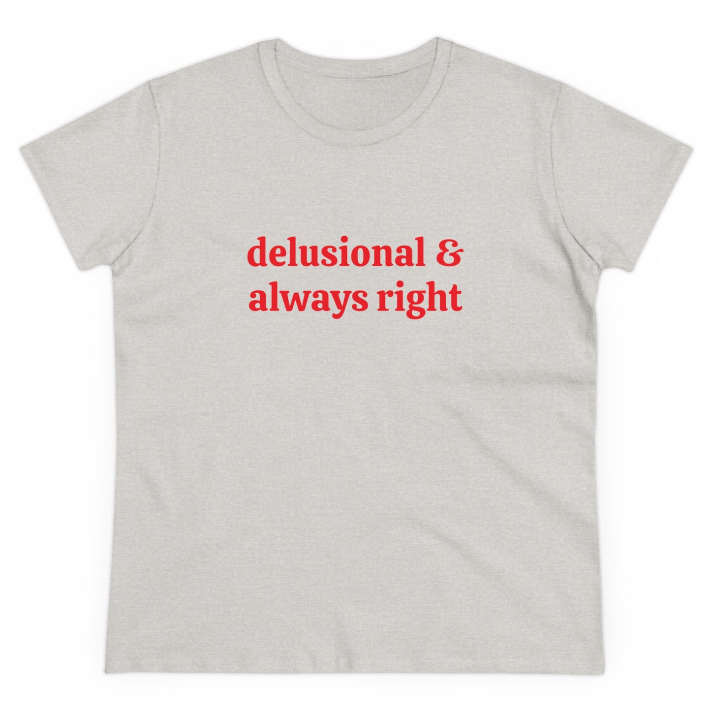 Delusional & Always Right - Graphic Cotton Tee