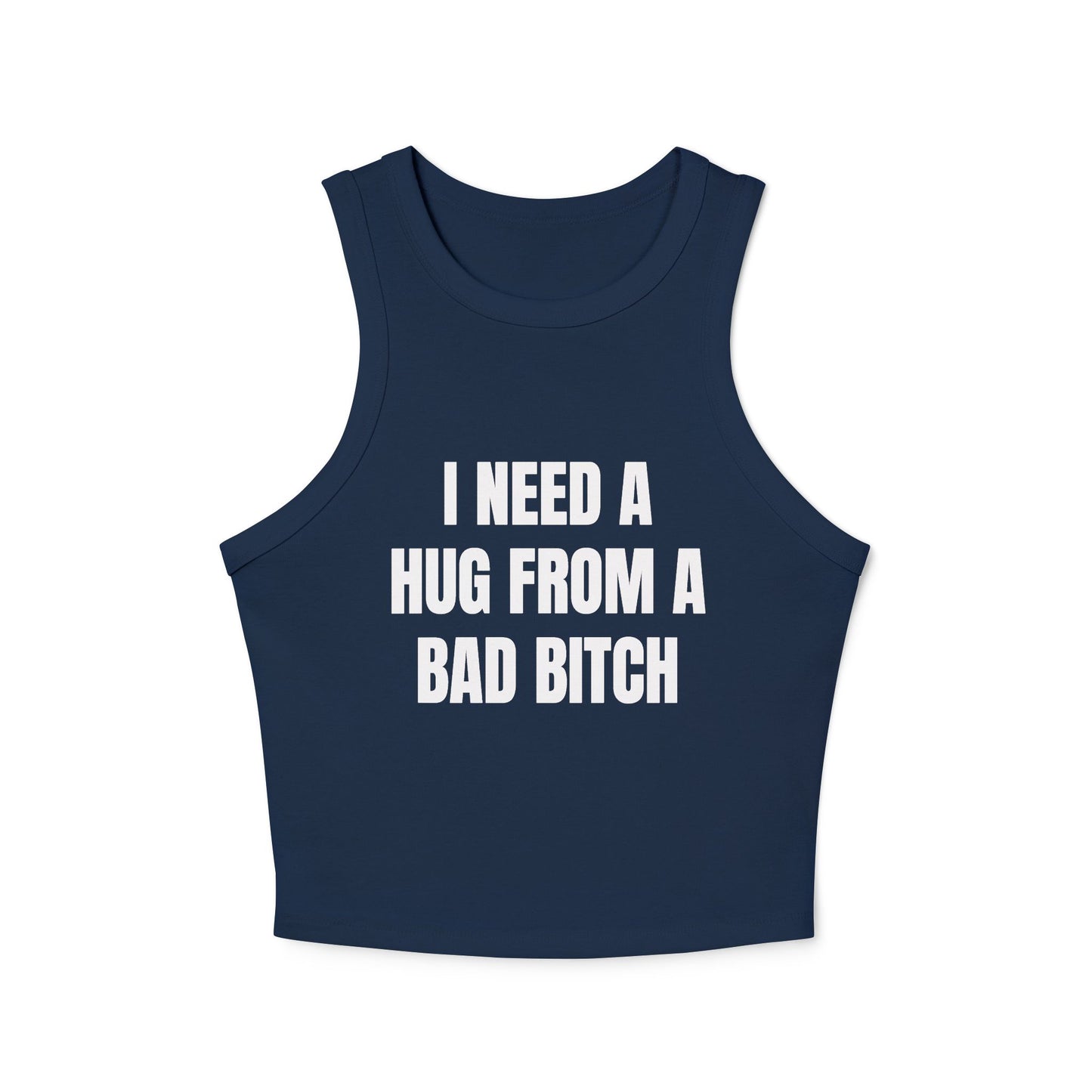 I NEED A HUG FROM A BAD BITCH - Graphic Micro Rib Racer Tank Top