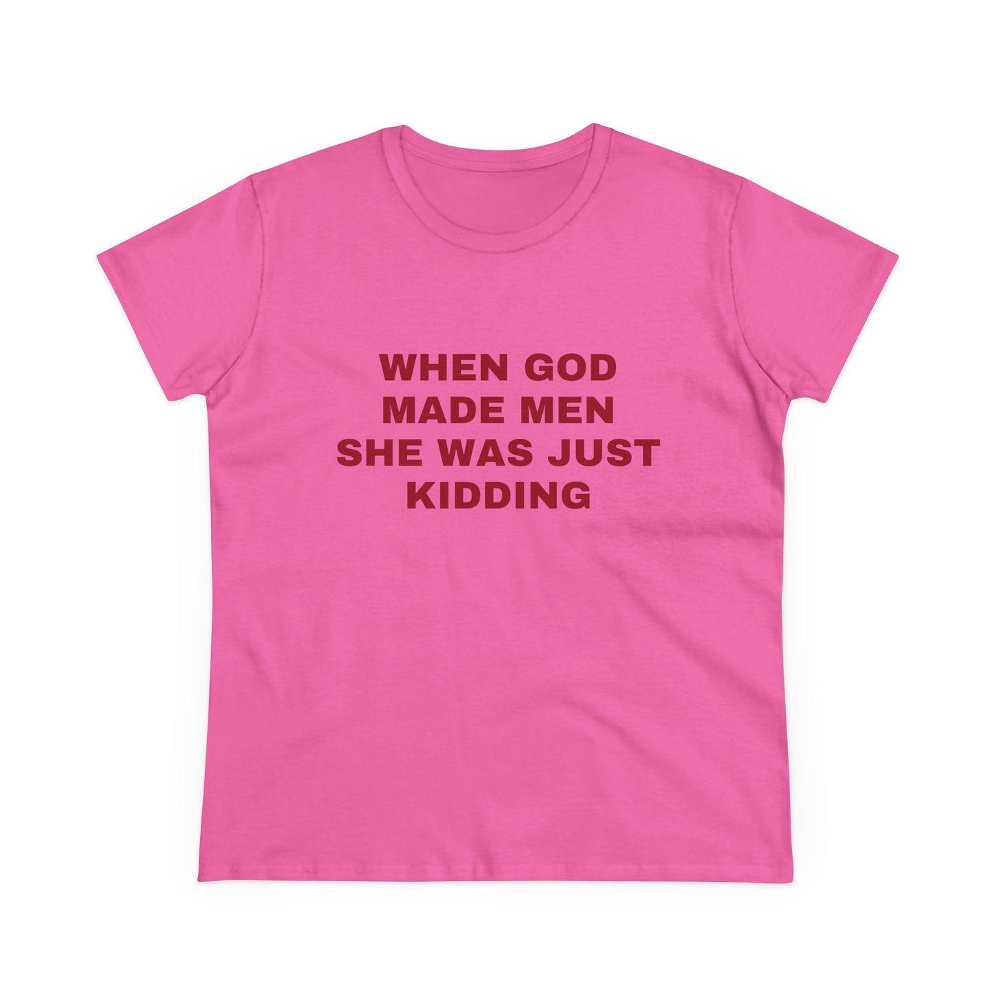 When God Made Men She Was Just Kidding - Graphic GIRL POWER Cotton Tee