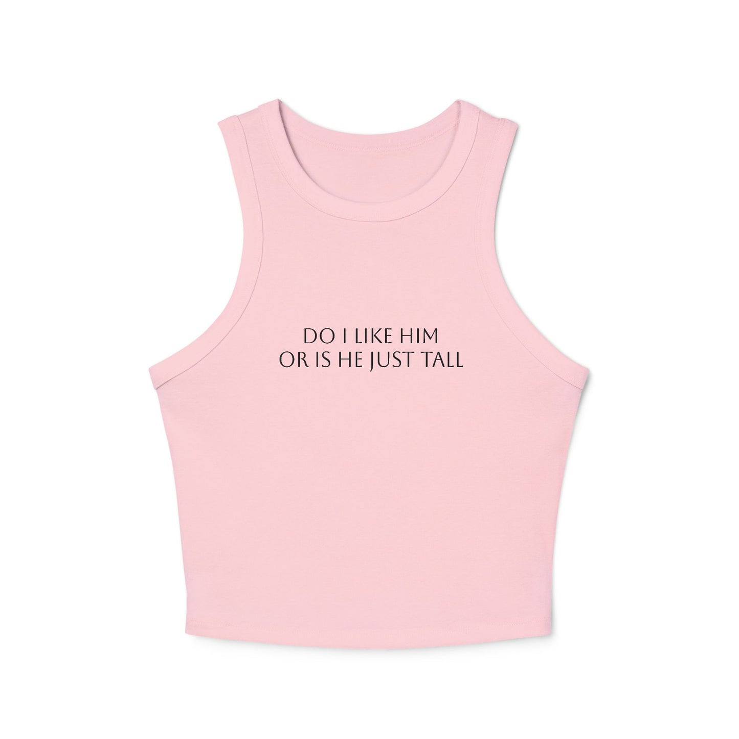 Do I Like Him Or Is He Just Tall? - Graphic Micro Rib Racer Tank Top