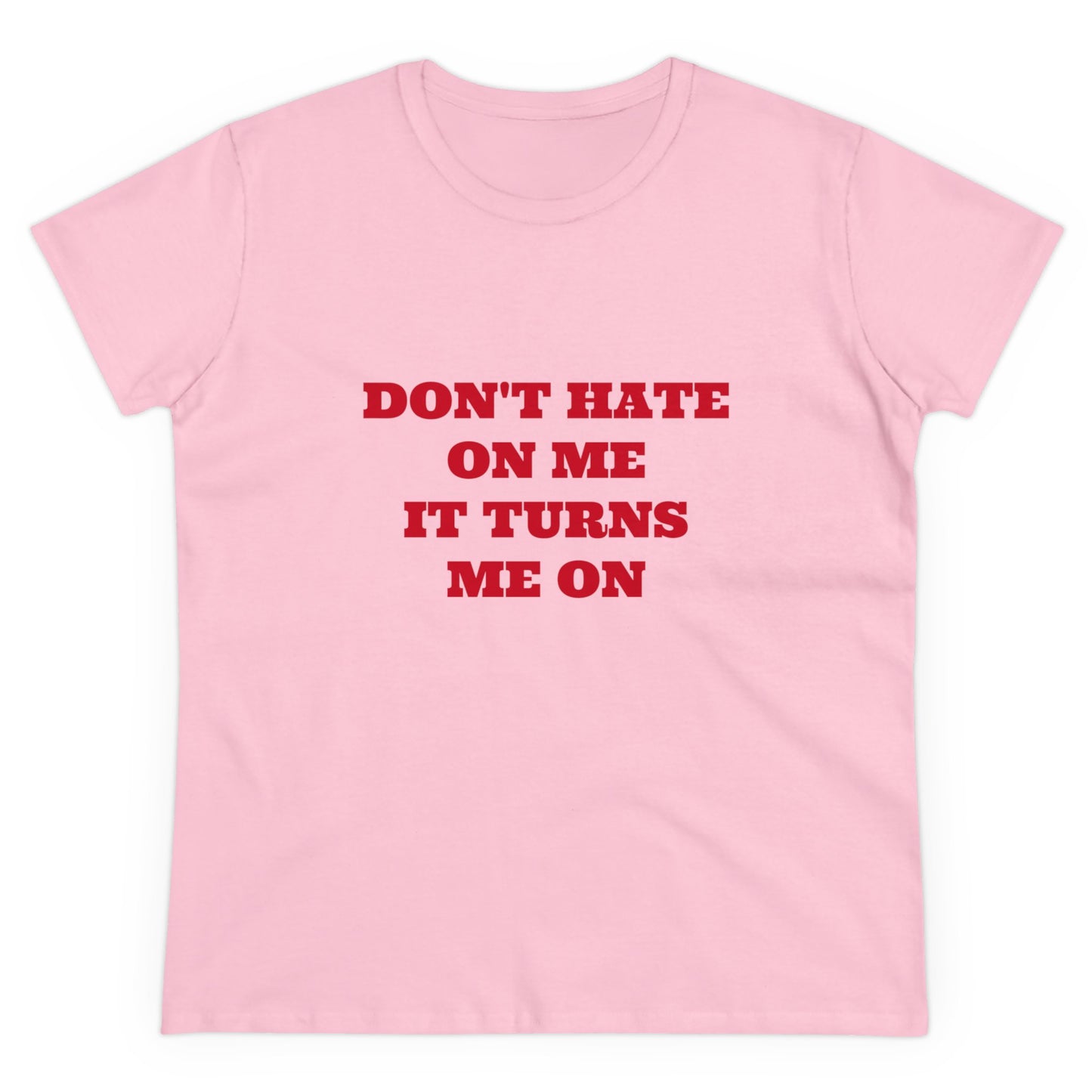 Don't Hate On Me It Turns Me On Graphic Cotton Tee