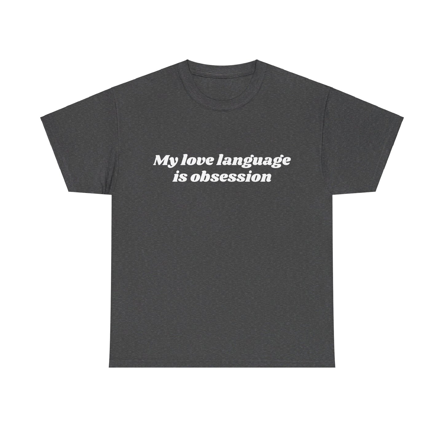 My Love Language Is Obsession - Graphic Unisex Heavy Cotton Tee