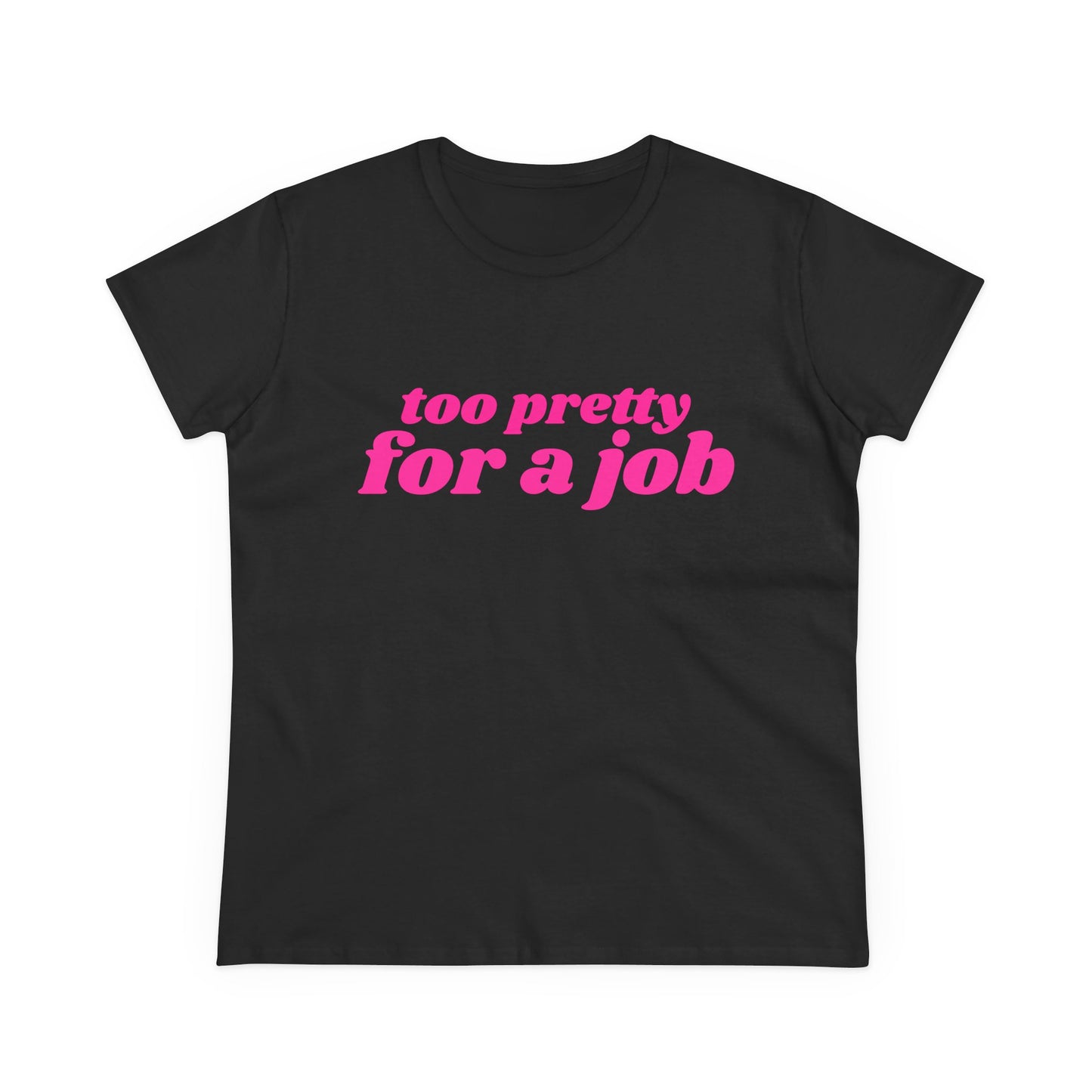 Too Pretty For A Job - Graphic Cotton Tee