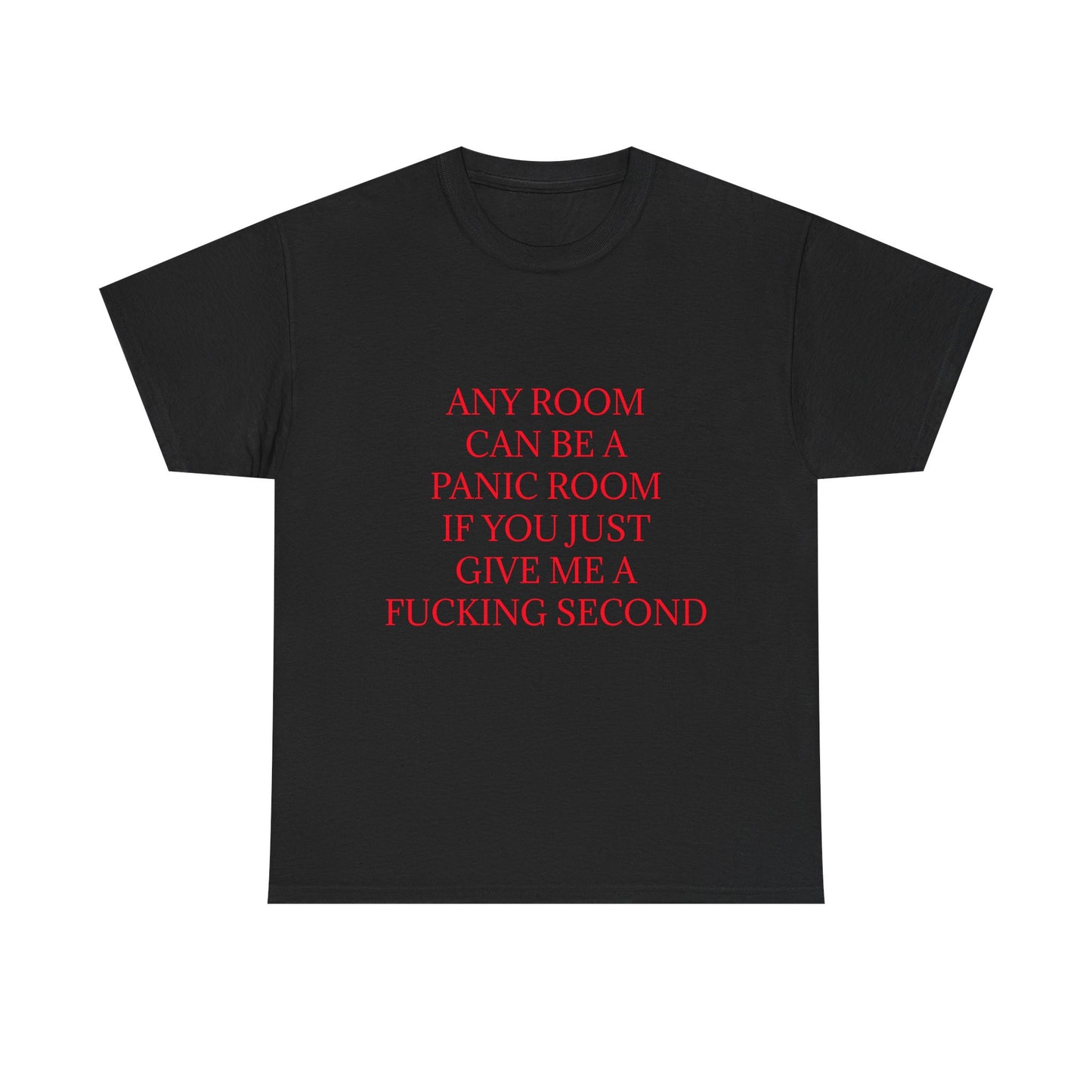 Any Room Can Be A Panic Room If You Just Give Me A F Second - Graphic Adult Humour Unisex Cotton T-Shirt