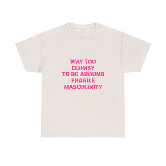 Way Too Clumsy To Be Around Fragile Masculinity - Graphic Unisex Heavy Cotton Tee