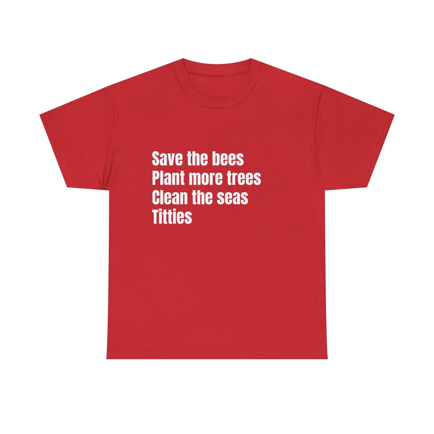 Save The Bees, Plant More Trees, Titties - Graphic Unisex Heavy Cotton Tee