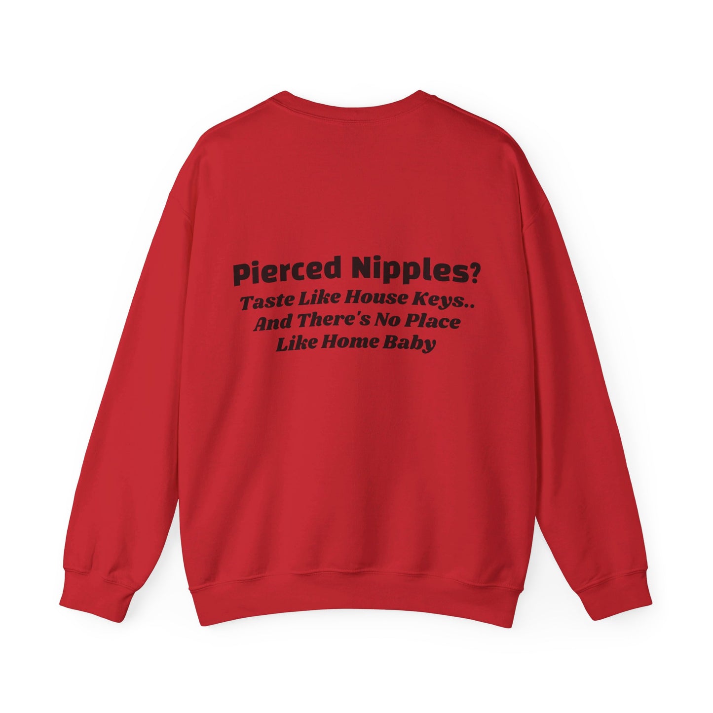 Pierced Nipples Taste Like House Keys And There's No Place Like Home Baby - Graphic Unisex Heavy Blend™ Crewneck Sweatshirt