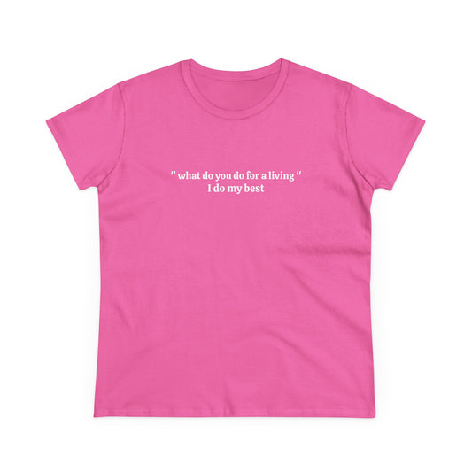 What Do You Do For A Living ? I Do My Best - Graphic Cotton Tee
