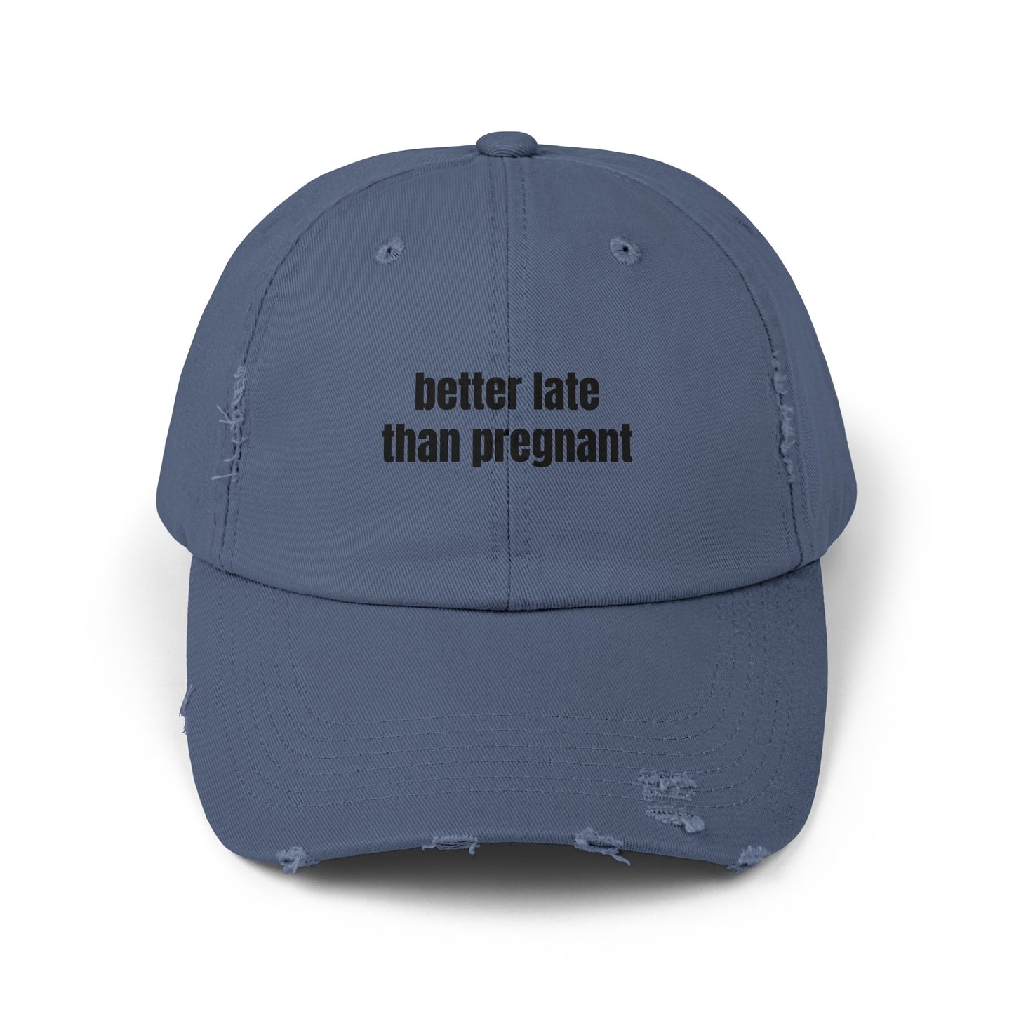 Better Late Than Pregnant - Graphic Unisex Distressed Cap