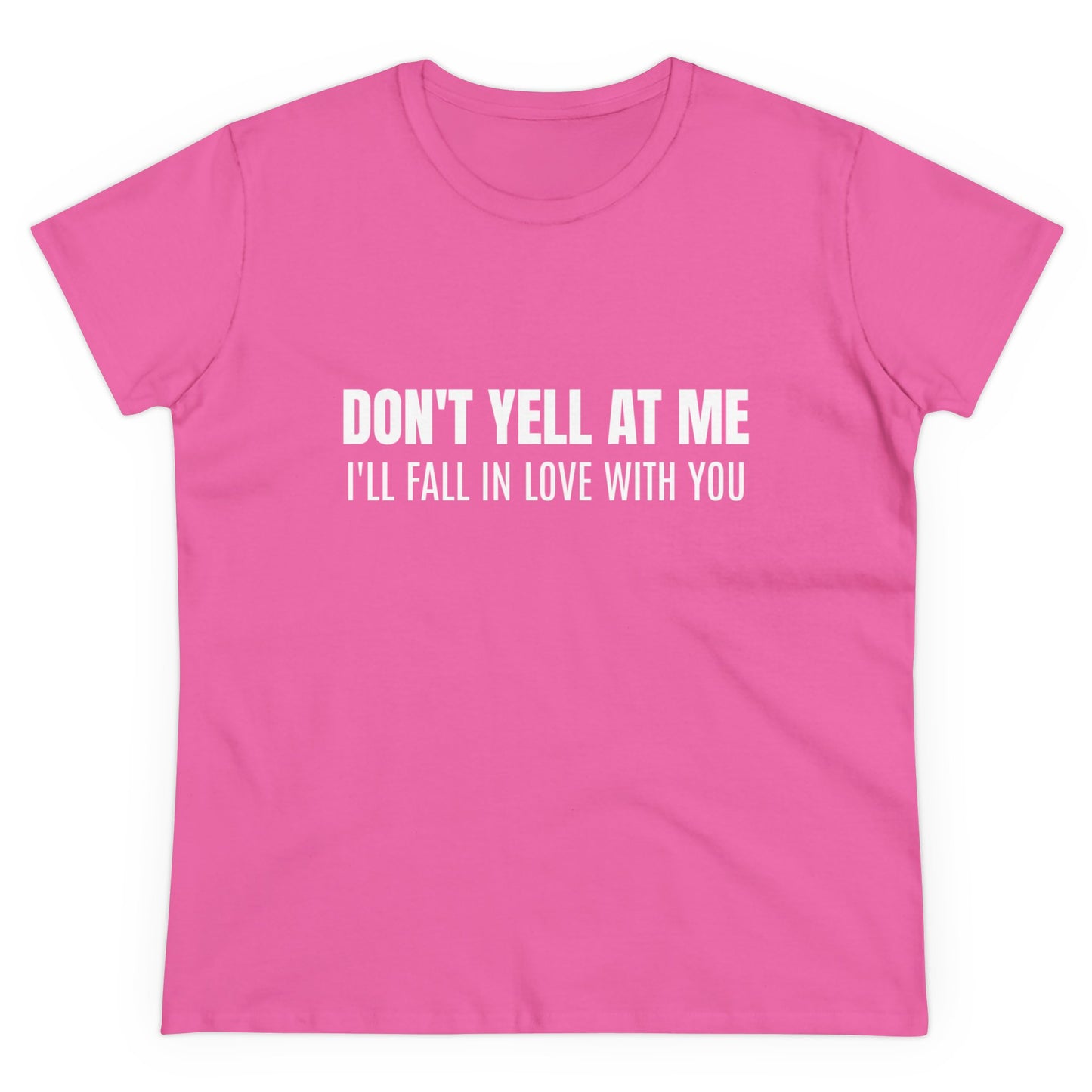 Don't Yell At Me I'll Fall In Love With You - Graphic Cotton Tee