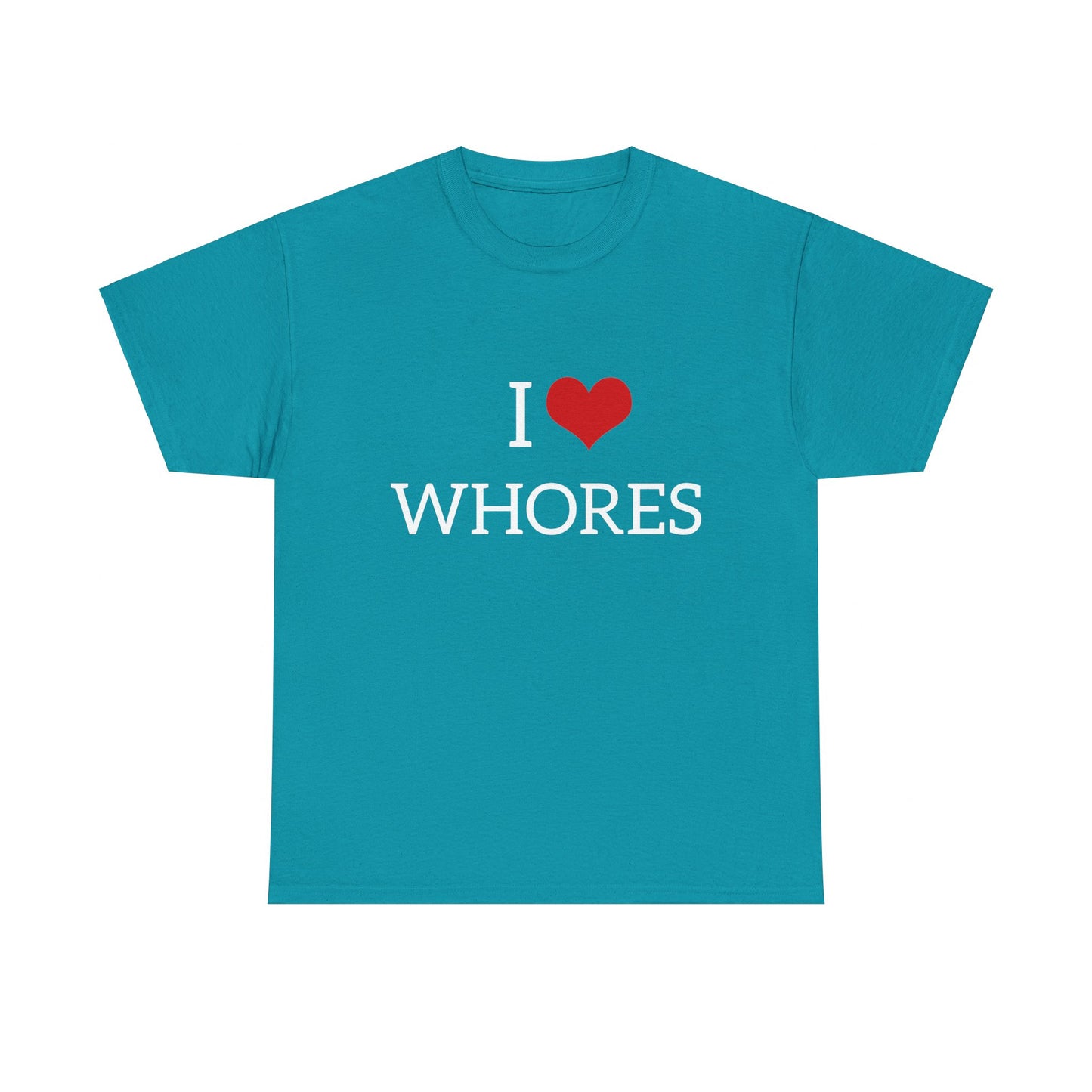 I Love Whores Graphic Unisex Heavy Cotton Tee