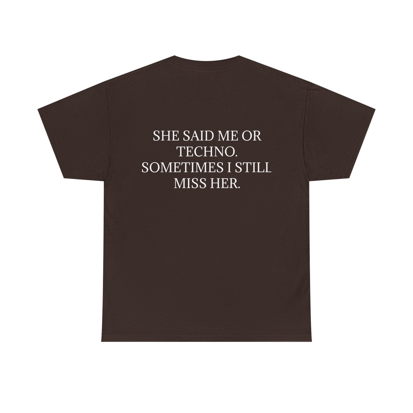 She Said Me or Techno, Sometimes I Still Miss Her - Personalised Back Graphic Techno Music Unisex Heavy Cotton Tee