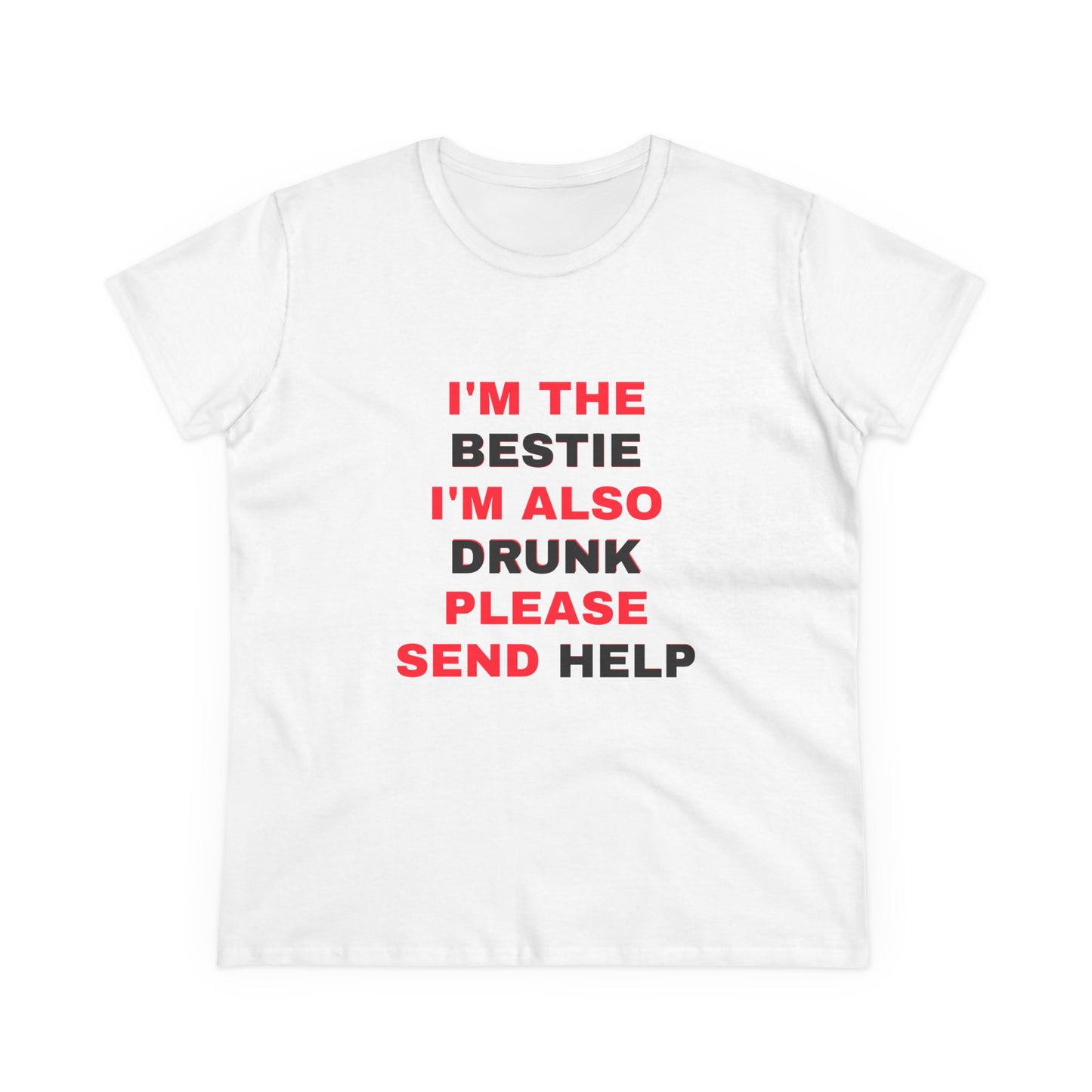 I'm The Bestie, I'm Also Drunk Please Send Help - 2/3 Graphic Cotton Tee