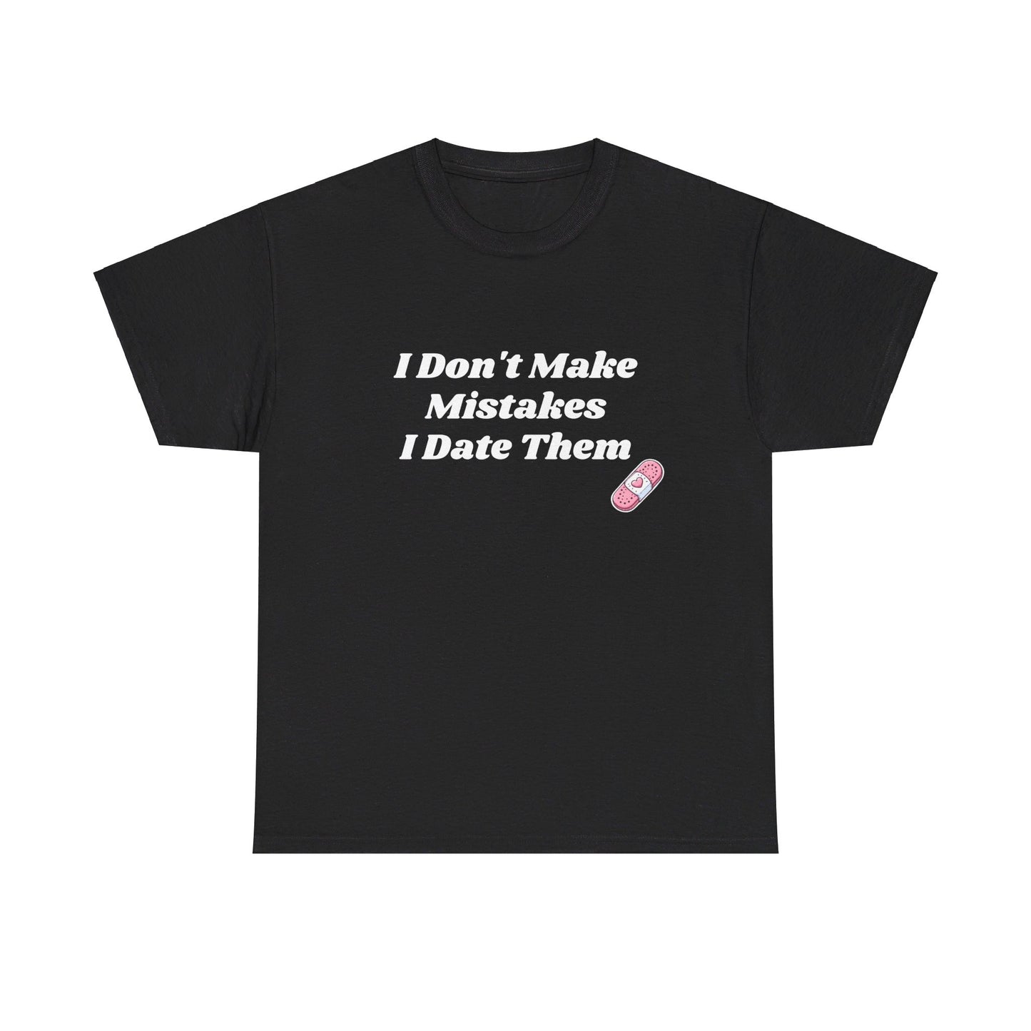 I Don't Make Mistakes I Date Them - Graphic Unisex Heavy Cotton Tee