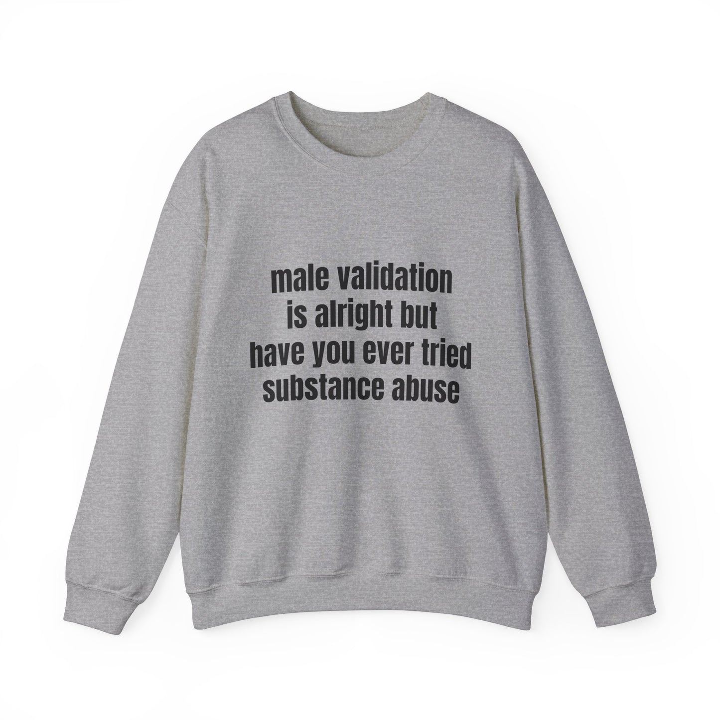 Male Validation Is Alright But Have You Ever Tried Substance Abuse Graphic Unisex Heavy Blend™ Crewneck Sweatshirt