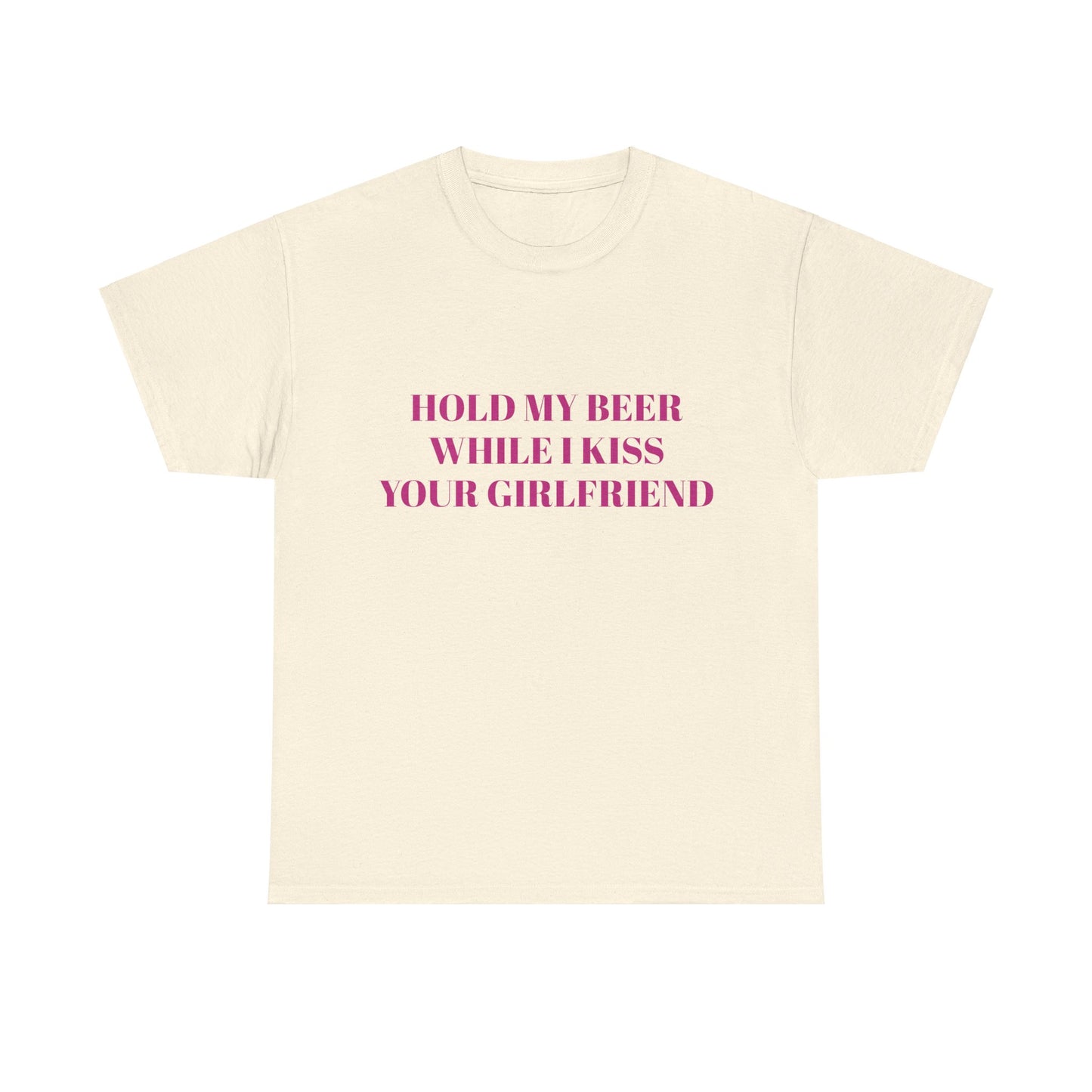 Hold My Beer While I Kiss Your Girlfriend Graphic Unisex Heavy Cotton Tee