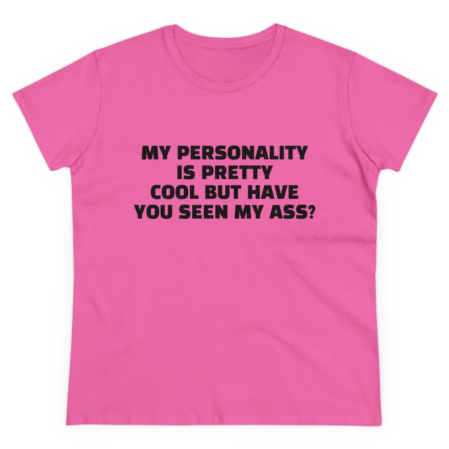 My Personality Is Pretty Cool But Have You Seen My Ass? - Graphic Cotton Tee