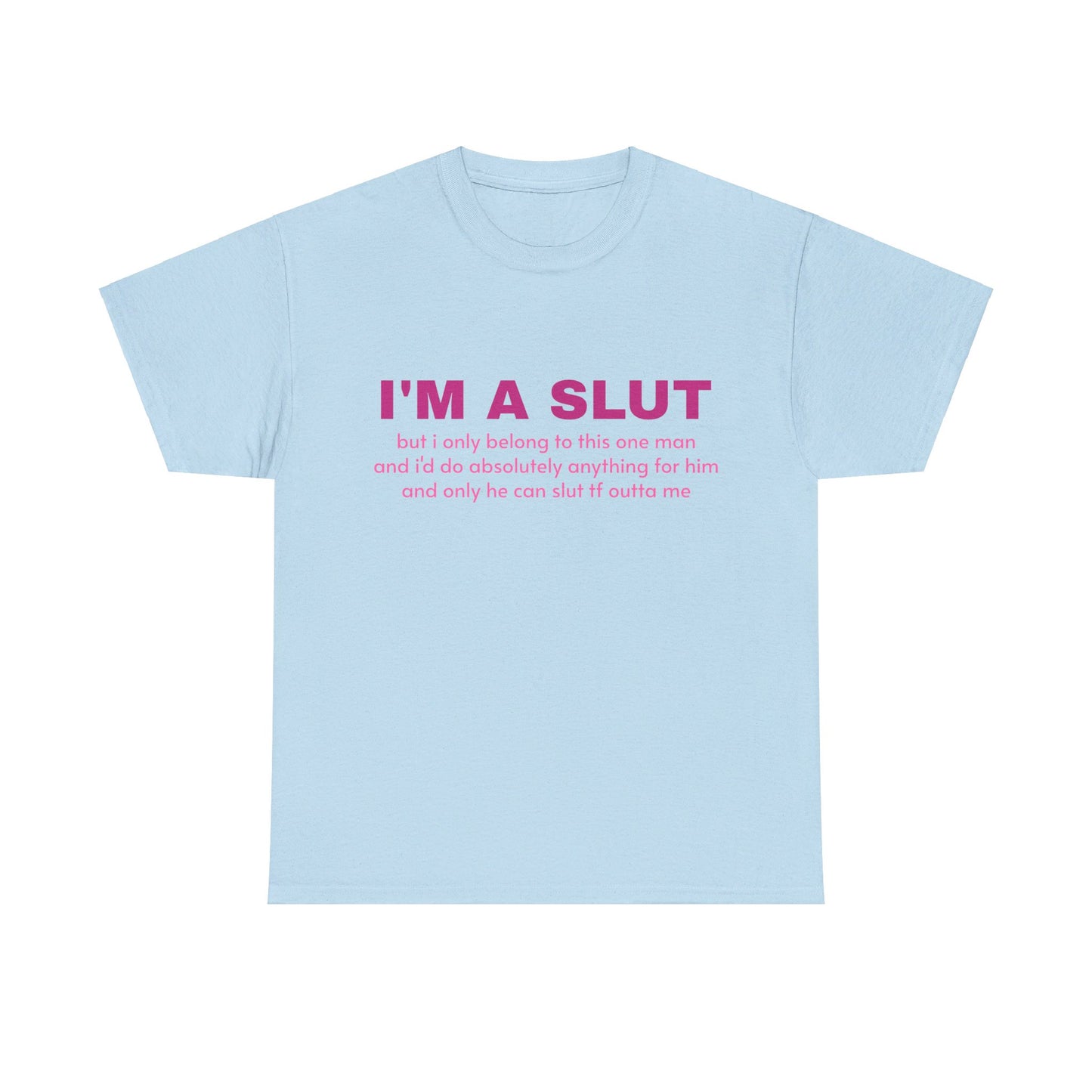 I'm A Slut - Graphic Unisex Heavy Cotton Tee