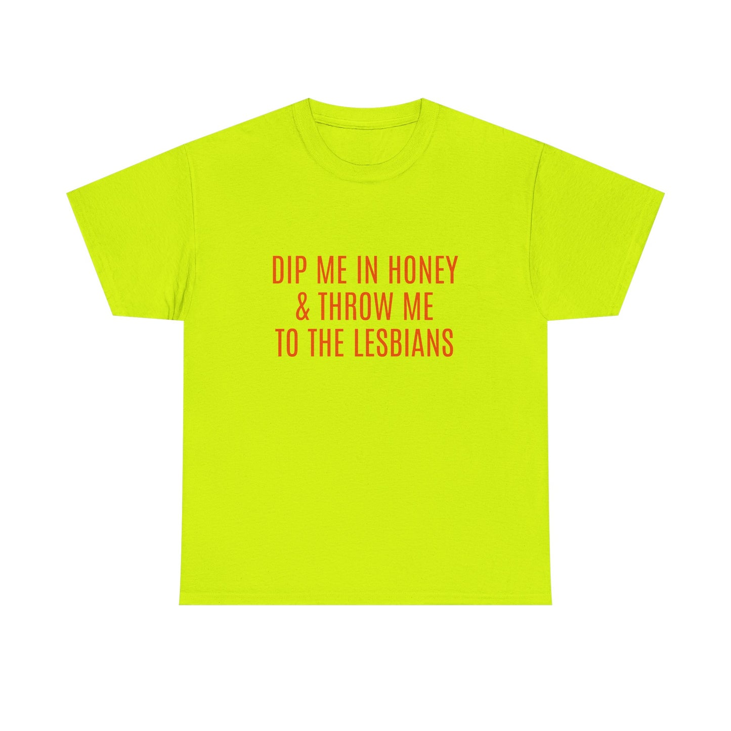 Dip Me In Honey & Throw Me To The Lesbians - Graphic LGBTQ+ Unisex Adult Humor Cotton T-Shirt