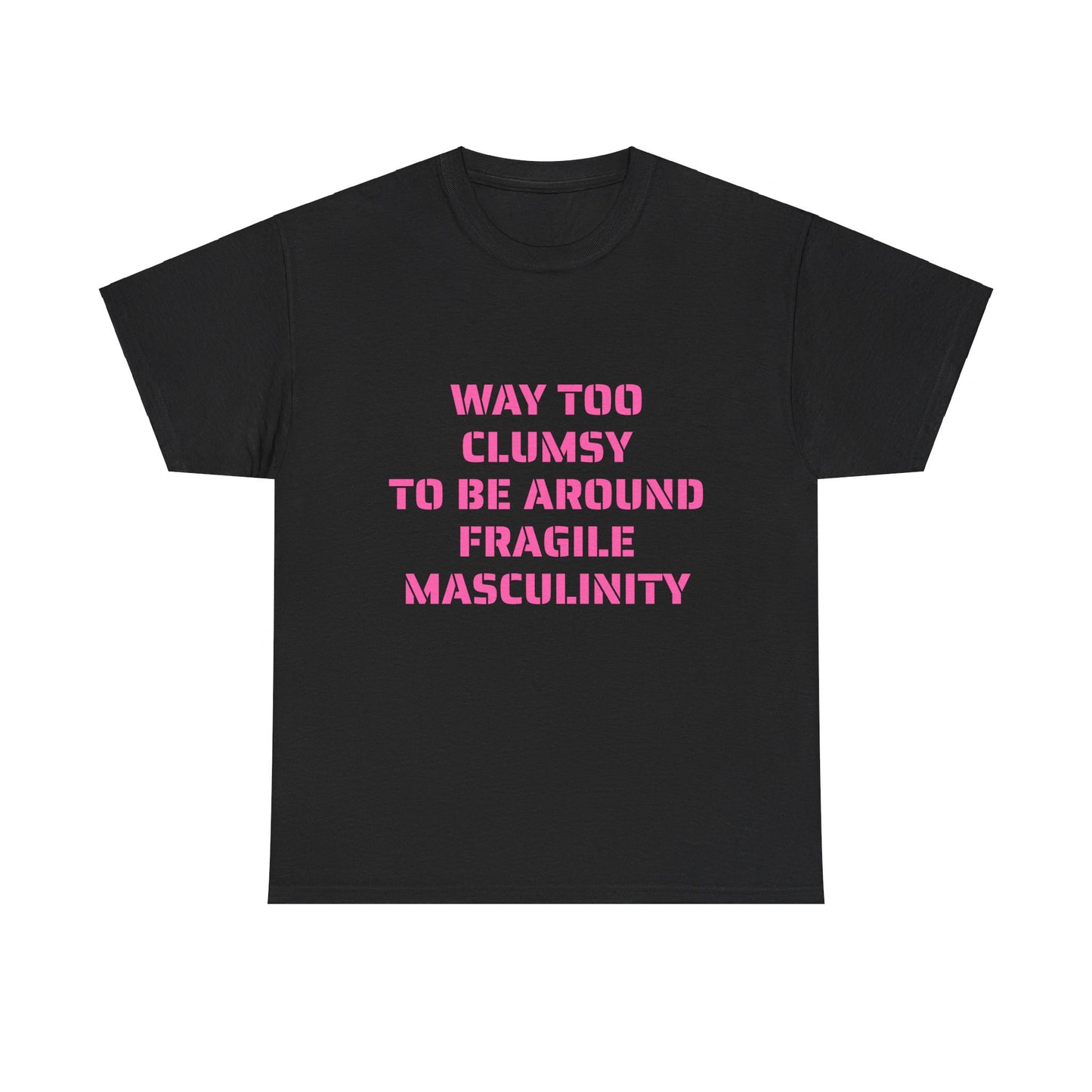 Way Too Clumsy To Be Around Fragile Masculinity - Graphic Unisex Heavy Cotton Tee