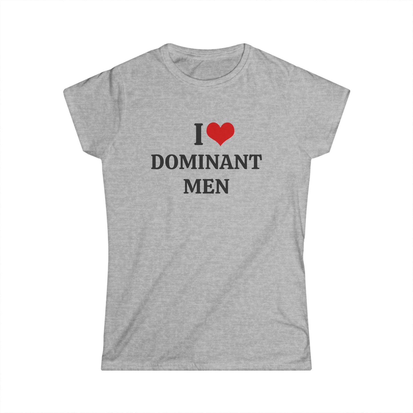 I Love Dominant Men - Graphic Softstyle Tee