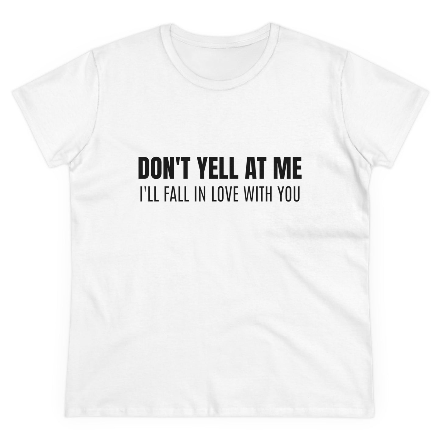 Don't Yell At Me I'll Fall In Love With You - Graphic Cotton Tee