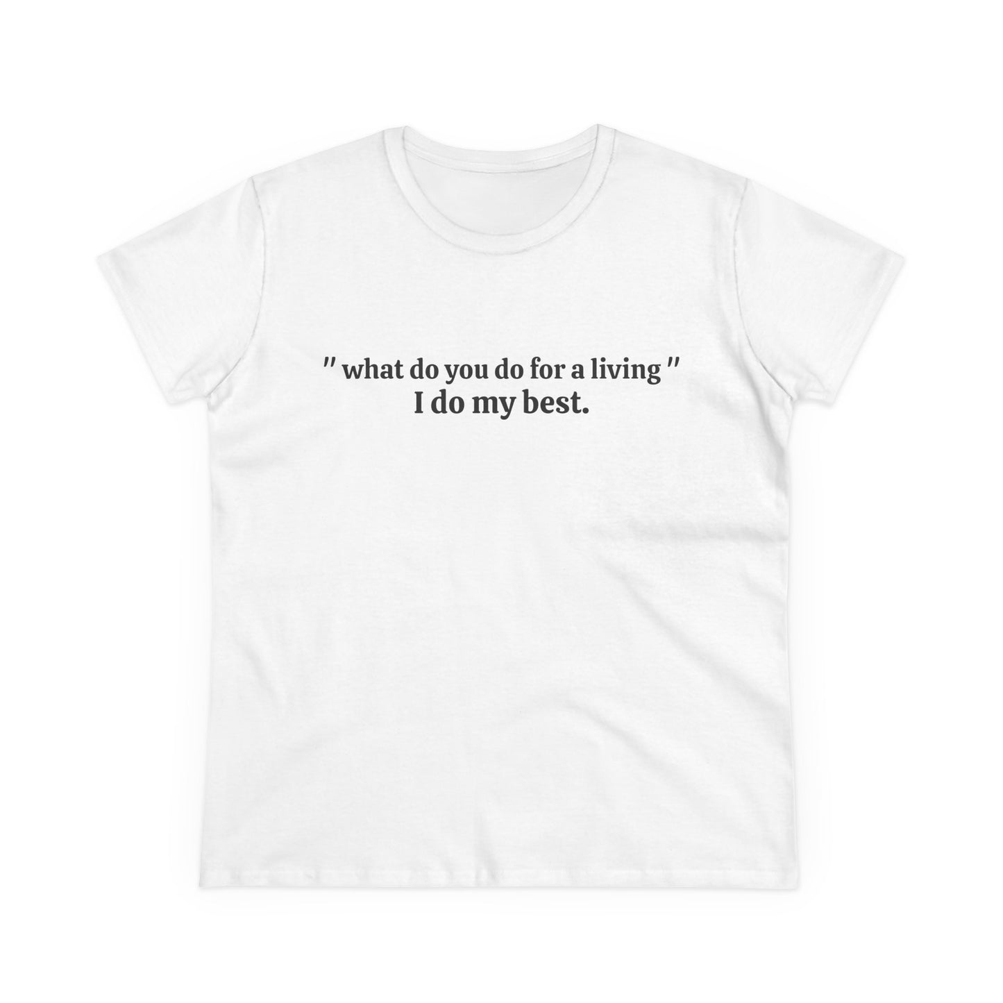 What Do You Do For A Living ? I Do My Best - Graphic Cotton Tee