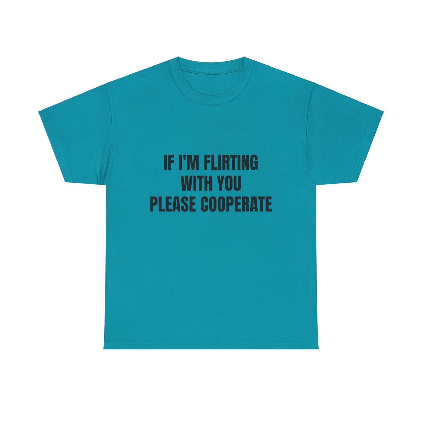 If I'm Flirting With You Please Cooperate Graphic Unisex Heavy Cotton Tee