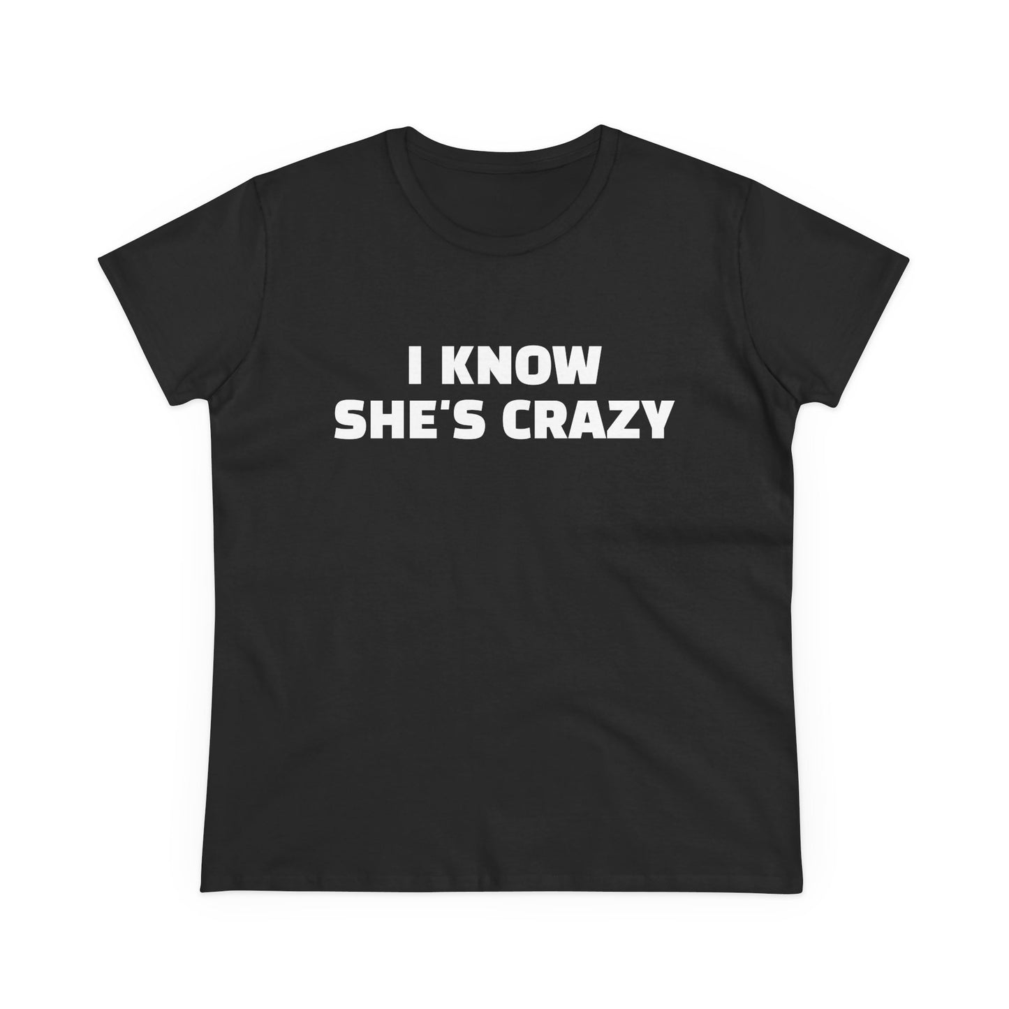I Know She's Crazy - Graphic ( 2 of 3 ) Cotton Tee