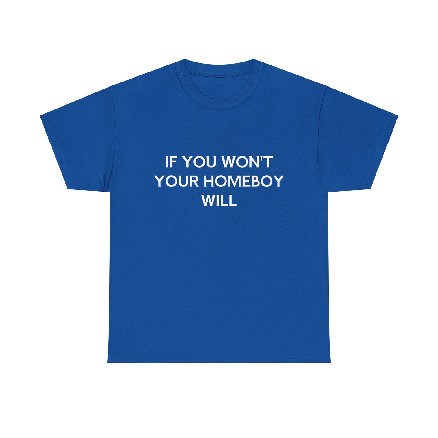 If You Won't Your Homeboy Will - Graphic Unisex Cotton Tee