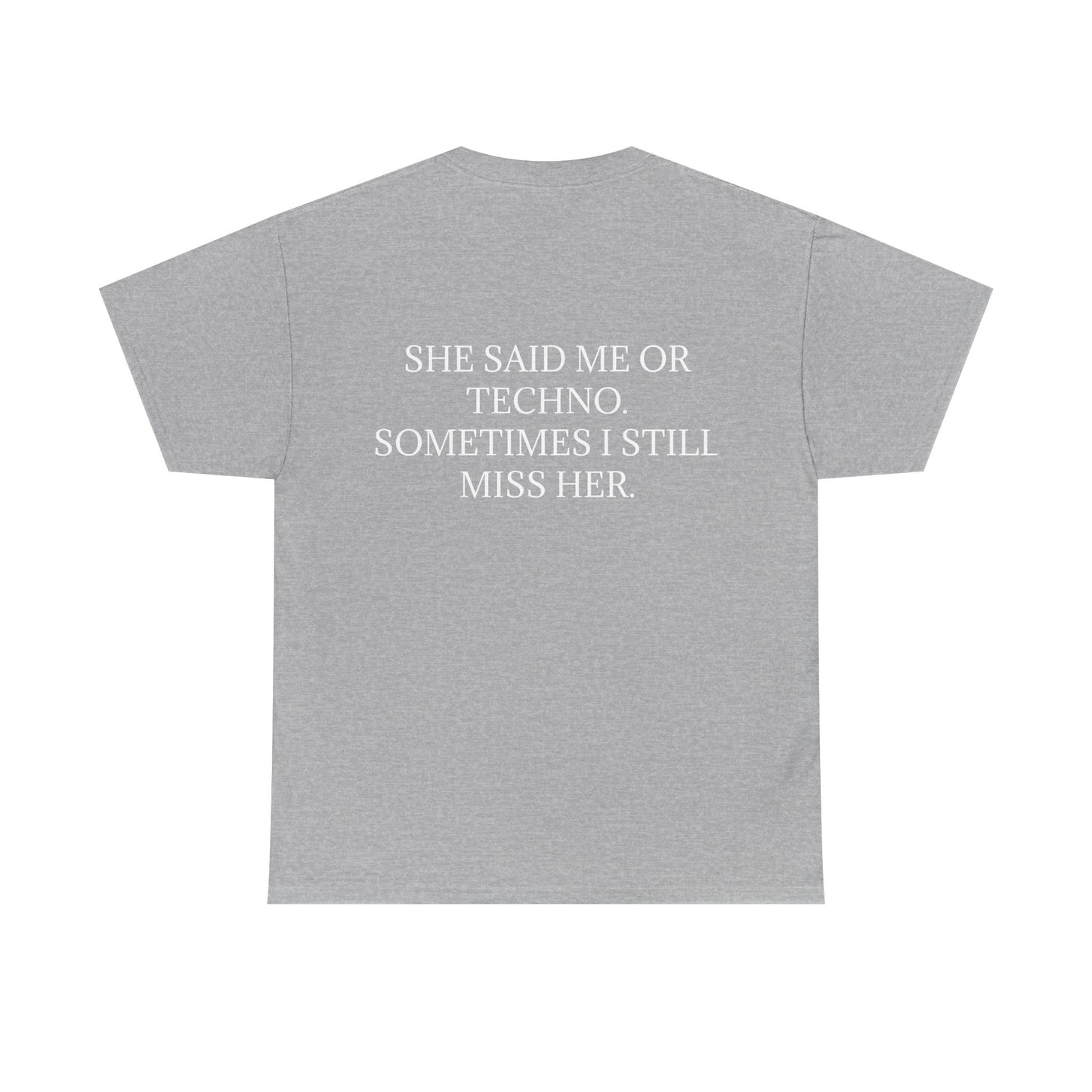 She Said Me or Techno, Sometimes I Still Miss Her - Personalised Back Graphic Techno Music Unisex Heavy Cotton Tee