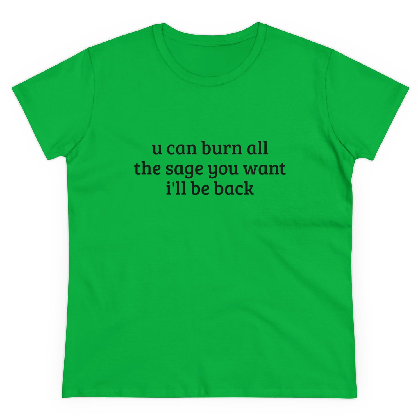 You Can Burn All The Sage You Want, I'll Be Back - Graphic Cotton Tee