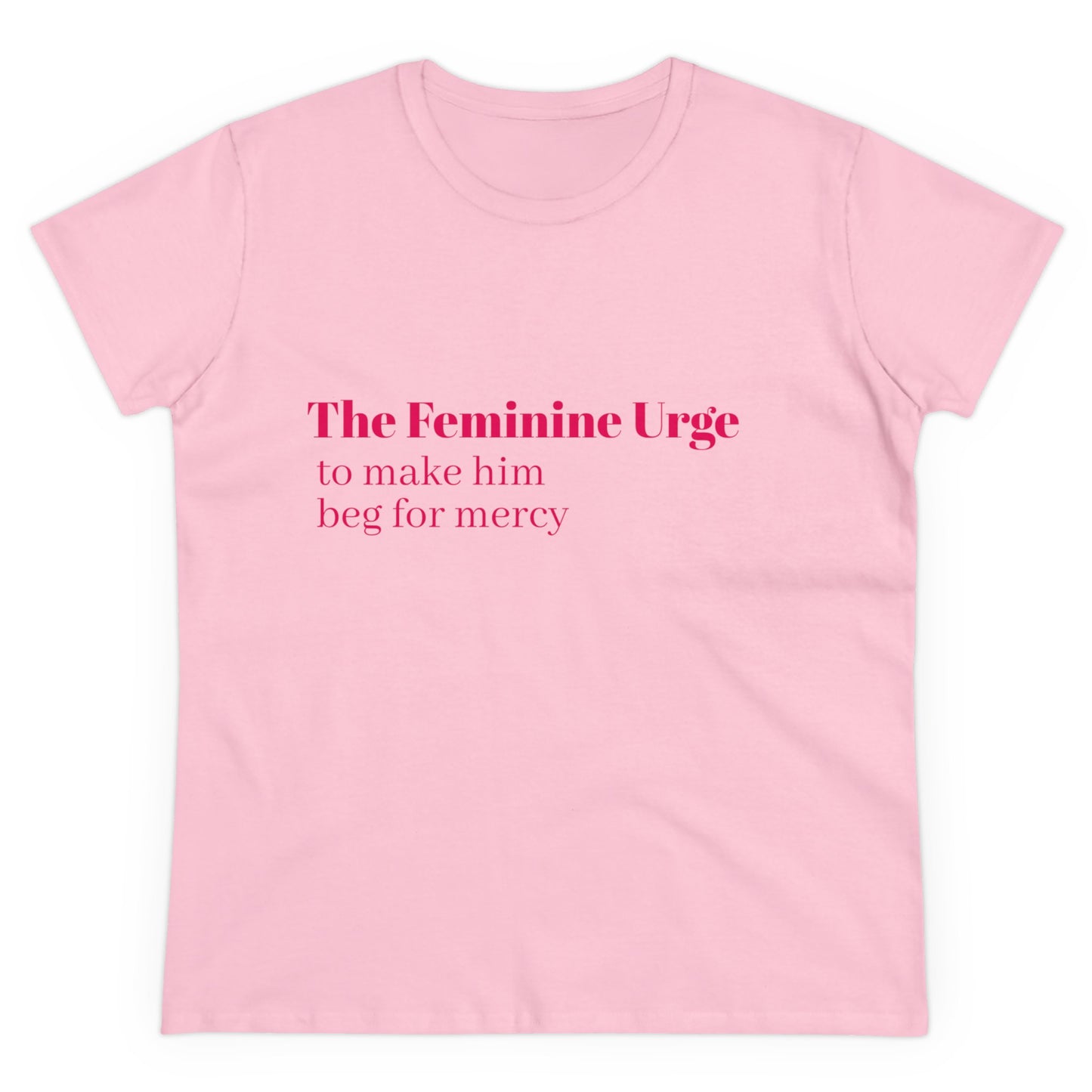 The Feminine Urge To Make Him Beg For Mercy Graphic Cotton Tee