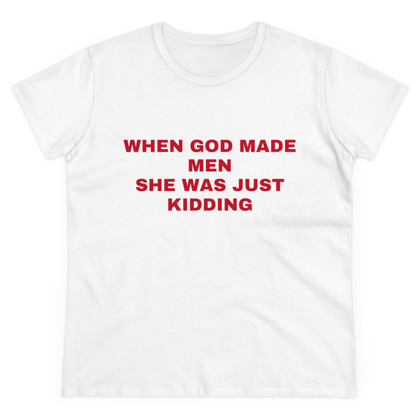 When God Made Men She Was Just Kidding - Graphic GIRL POWER Cotton Tee