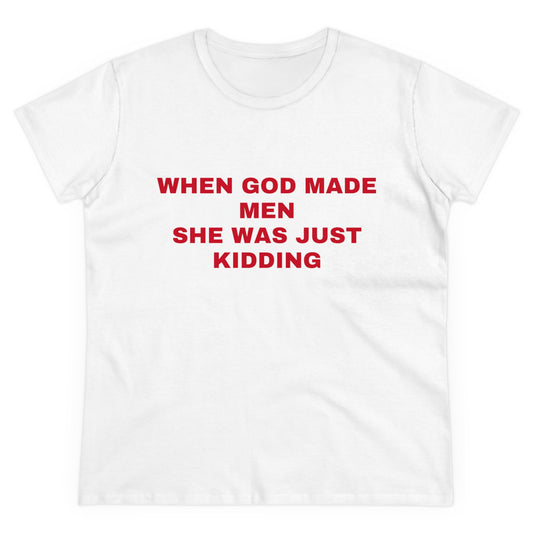 When God Made Men She Was Just Kidding - Graphic GIRL POWER Cotton Tee