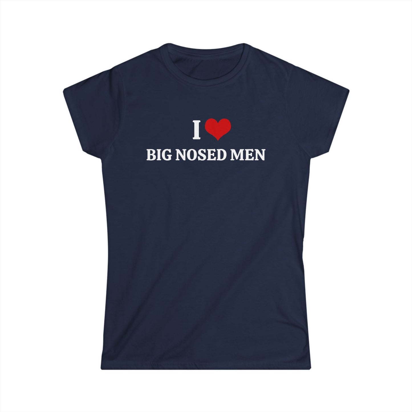 I Love Big Nosed Men - Graphic Softstyle Tee