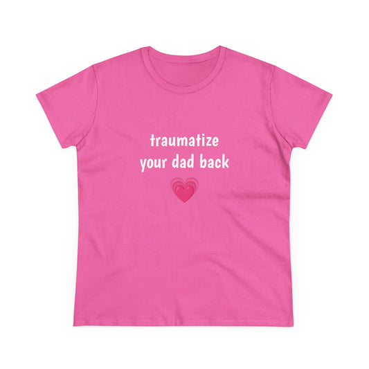 Traumatize Your Dad Back - Graphic Daddy Issues Humor Cotton Tee