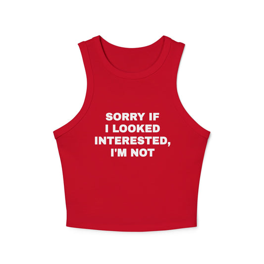 Sorry If I Looked Interested, I'm Not - Graphic Micro Rib Racer Tank Top